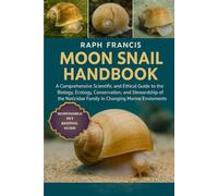 MOON SNAIL HANDBOOK: A Comprehensive Scientific and Ethical Guide to the Biology, Ecology, Conservation, and Stewardship of the Naticidae Family in Changing Marine Environments