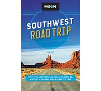 Moon Southwest Road Trip: Drive the Loop from Las Vegas to Santa Fe, Visiting 8 National Parks Along the Way