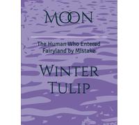 Moon: The Human Who Entered Fairyland by Mistake