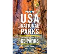 Moon USA National Parks (4th Edition, Revised): The Complete Guide to All 63 Parks