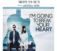 Moon Vs Sun - I'm Going To Break Your Heart
