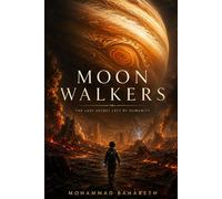 Moon Walkers: The Last Secret Left by Humanity
