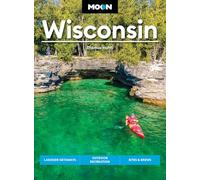 Moon Wisconsin: Lakeside Getaways, Outdoor Recreation, Bites & Brews