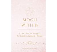 MOON WITHIN: A Daily Ritual Journal for Intuition, Alignment & Release