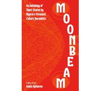 Moonbeam: An Anthology of Short Stories by Nigeria’s Foremost Culture Journalists