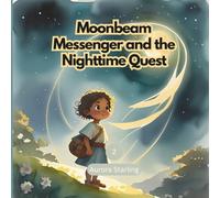 Moonbeam Messenger and the Nighttime Quest: A Magical Bedtime Adventure for Kids Ages 3-8