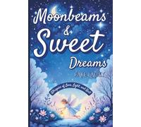 Moonbeams and Sweet Dreams: Whispers of Love, Light, and Rest