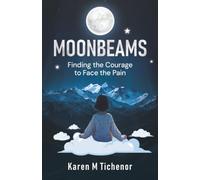 Moonbeams: Finding the Courage to Face the Pain