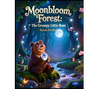 Moonbloom Forest: The Grumpy Little Bear