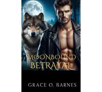 Moonbound Betrayal: A Love Caught Between Grief, Destiny, and the Secrets That Could Shatter a Pack