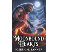 MOONBOUND HEARTS: A Phoenix’s Fire and a Beast’s Shadow, Bound by Choice Not Fate