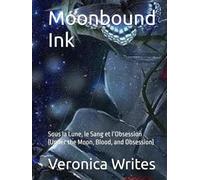 Moonbound Ink: Sous la Lune, le Sang et l’Obsession (Under the Moon, Blood, and Obsession)