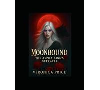 Moonbound: The Alpha King’s Betrayal