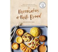 Mooncakes and Milk Bread: Sweet and Savory Recipes Inspired by Chinese Bakeries