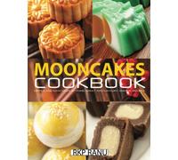 Mooncakes cookbook: Simple and easy make at home sweet and savoury various recipes