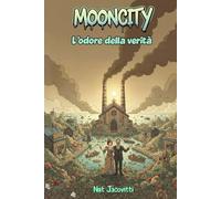 Mooncity. L'odore della verità