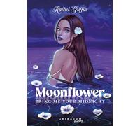Moonflower. Bring Me Your Midnight - Rachel Griffin - 2023