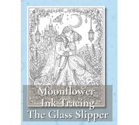 Moonflower Ink Tracing - The Glass Slipper: 50 Magical Designs for Creative Calm