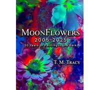 MoonFlowers 2005-2025: 20 Years of Painting in the Dark