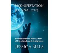Moonifestation Journal 2025: Manifest with the Moon: A Year of Intention, Growth & Alignment