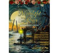 Moonlight and Roses: Relaxing Music for Clarinet: Solos, duets and pieces with easy piano