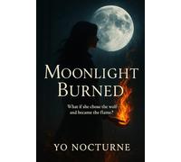 Moonlight Burned: What if she chose the wolf-and became the flame?