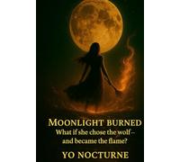 Moonlight Burned: What if she chose the wolf-and became the flame?