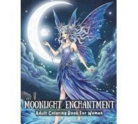 Moonlight Enchantment: Adult Coloring Book For Women: A Captivating Journey Through Fairies, Magic & Mythical Wonders