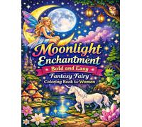 Moonlight Enchantment: Bold and Easy Fantasy Fairy Coloring Book for Women: Moonlit Magic and Mythical Scenes