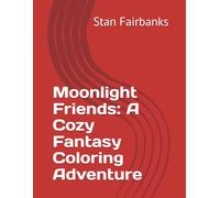 Moonlight Friends: A Cozy Fantasy Coloring Adventure