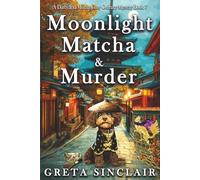 Moonlight, Matcha & Murder: A Whispering Fox Cozy Culinary Murder Mystery