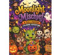Moonlight Mischief: A Halloween Coloring Adventure: Cute & Spooky Fun with Friendly Ghosts, Smiling Pumpkins, Happy Monsters, Witches, Dragons, and More!