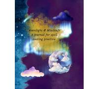 Moonlight & Mischief: A journal for spell casting practice