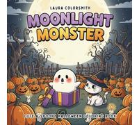 Moonlight Monster - Cute & Spooky Halloween Coloring Book: 55 Adorable Yet Spooky Halloween Scenes Featuring Friendly Monsters, Pumpkins, Haunted ... More - Perfect for Who Love Cute & Creepy Fun