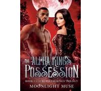 Moonlight Muse The Alpha King's Possession: 1 (Tascabile) Ruthless Kings Trilogy