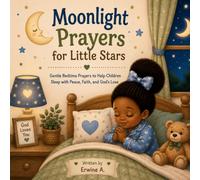 Moonlight Prayers for Little Stars: Gentle Bedtime Prayers to Help Children Sleep with Peace, Faith, and God's Love