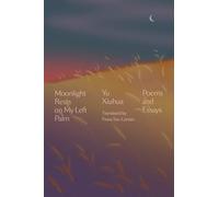 Moonlight Rests On My Left Palm: Poems and Essays