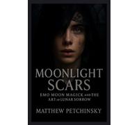 Moonlight Scars: Emo Moon Magick and the Art of Lunar Sorrow