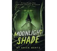 Moonlight Shade: Files From The Canyon County Arcanum