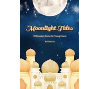 Moonlight Tales: 30 Ramadan Stories for Young Hearts: Bedtime Stories of Faith, Kindness, and Wonder for Kids Aged 6-12 | Great Gift Idea For Young Muslims | 6"x 9" Size