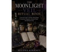 Moonlight Veil: The Ritual Book: A Practical Guide to Hoodoo, Ritual Baths, Protection, Prosperity, Ancestor Work, and Spiritual Living: 4