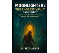 Moonlighter 2: The Endless Vault Game Guide: Explore the Vault, Defeat Powerful Enemies, and Build Your Merchant Legacy