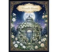 Moonlit Blooms: 50 Botanical Coloring Pages Inspired by Moonlit Gardens and Celestial Beauty