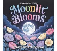 Moonlit Blooms - A Dreamy Floral Coloring Book: Midnight Blossoms & Dreamy Botanicals for Nighttime Relaxation
