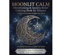 Moonlit Calm: Overthinking & Anxiety Relief Coloring Book for Women: A Celestial Journey to Quiet the Mind with 3-Minute Breathing Guide