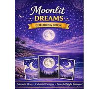 Moonlit Dreams Coloring Book: Calm & Relax: More Than 40 Dreamy Night-Inspired Designs for Relaxation, Mindfulness, and Creative Calm