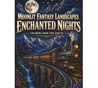 Moonlit Fantasy Landscapes: Enchanted Nights: A Black Background Fantasy Coloring Book for Adults Featuring Magical Moonlit Scenes, Trains, Castles, Forests & Dreamy Nightscapes