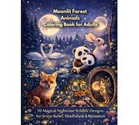 Moonlit Forest Animals Coloring Book for Adults: 70 Magical Nighttime Wildlife Designs for Stress Relief, Mindfulness & Relaxation