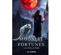 Moonlit Fortunes [Love, Wolves, and Wealth]: When fate whispers, only cursed blood listens