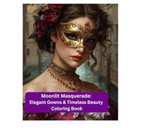Moonlit Masquerade:: Elegant Gowns & Timeless Beauty Coloring Book